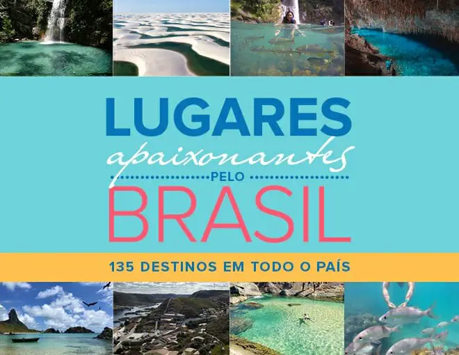 Lugares Apaixonantes pelo Brasil - 135 destinos em todo país